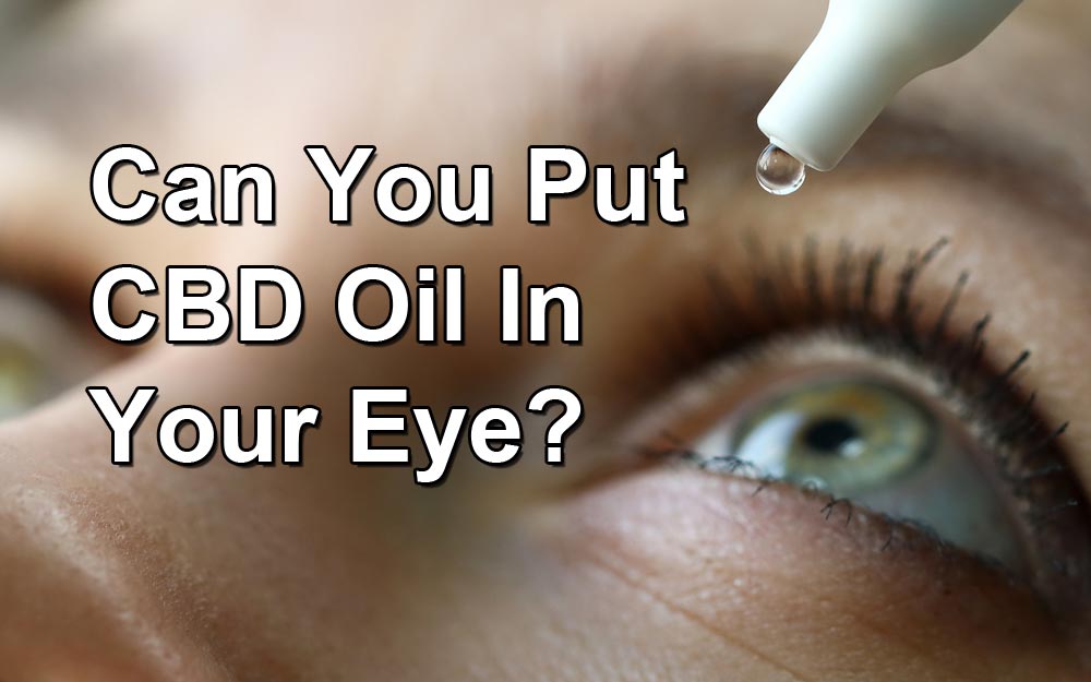 Can You Put CBD Oil In Your Eye?