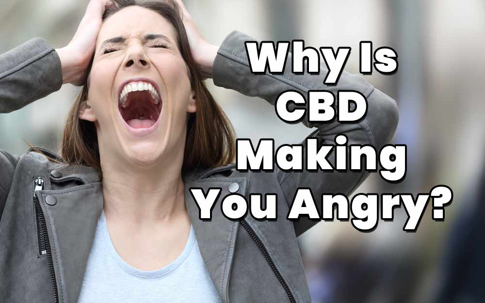 CBD Causing Irritability? Can CBD Oil Cause Aggression Or Anger?