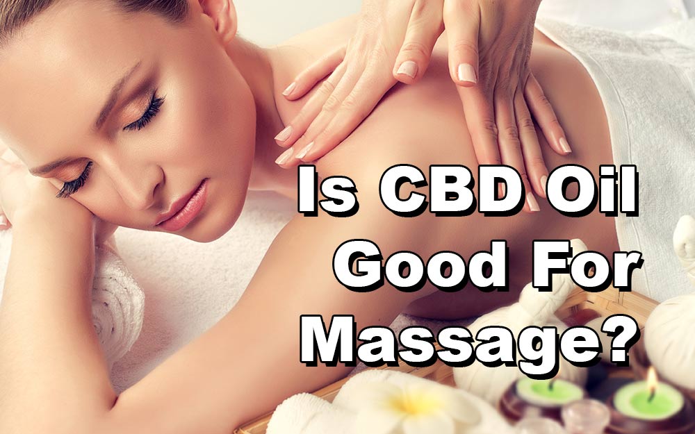 Is CBD Oil Good For Massage?