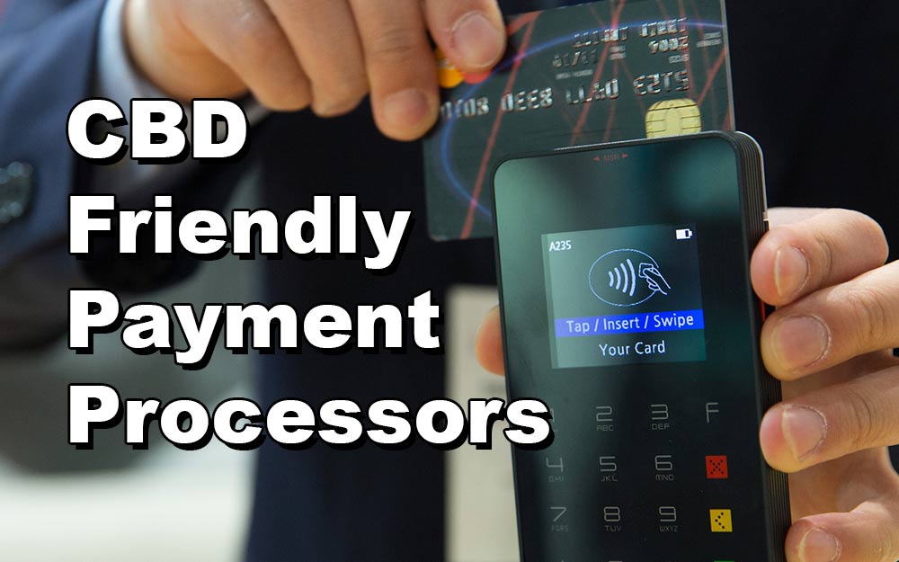 CBD Friendly Payment Processors – No Freeze, Holds, Or Bans