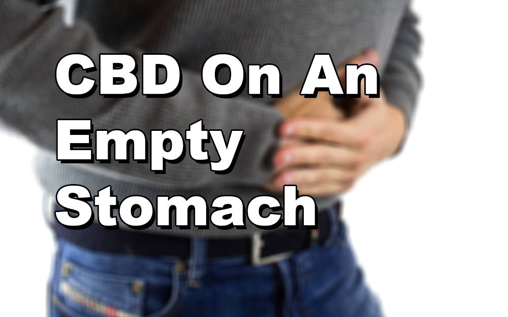 CBD On Empty Stomach: Edibles, Oil, Vape, Topicals, With Melatonin, Etc