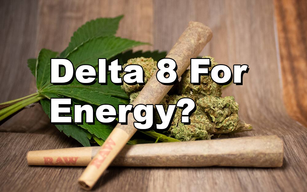 Delta 8 For Energy – What You Need To Know